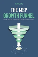 The MSP Growth Funnel: A Complete Guide To Marketing & Selling Managed Servi...