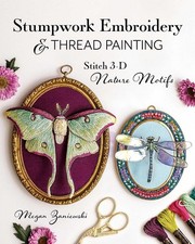 Stumpwork Embroidery amp Thread Painting: Stitch 3-D Nature Motifs | Paperback