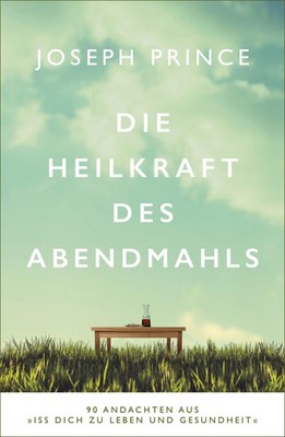 Die Heilkraft des Abendmahls | Joseph Prince | Taschenbuch | 304 S. | Deutsch