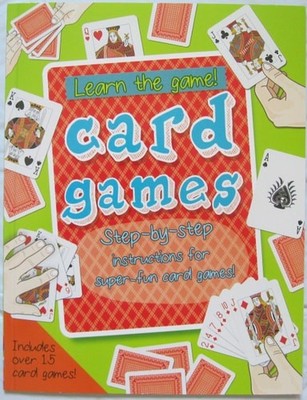 Card Games Step-by-step Instructions for Super-fun Card Games (Learn the Game!)