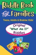 Riddle Book For Families: Original What Am I Riddles For Teens, Adults and: New