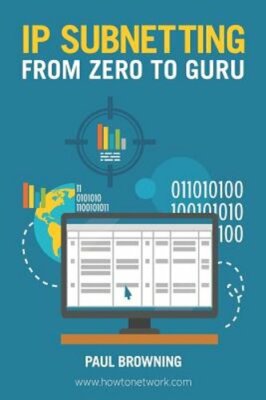 IP Subnetting - From Zero to Guru by Paul Browning: New