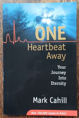 One Heartbeat Away: Your Journey Into Eternity by Cahill, Mark, NEW 1stEd Pb