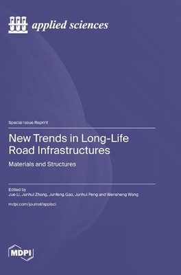 New Trends in Long-Life Road Infrastructures: Materials and Structures by Jue Li
