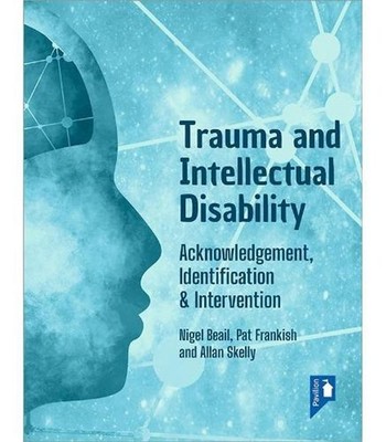 Trauma and Intellectual Disability: Acknowledgement, Identification & Interventi