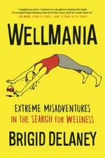 Wellmania: Extreme Misadventures in the S- 1771643706, Brigid Delaney, paperback