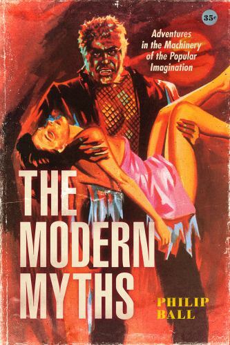 Modern Myths : Adventures in the Machinery of the Popular Imagination by ...