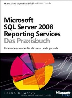 Microsoft SQL Server 2008 Reporting Services - Das Praxisbuch: Unternehmensweite