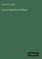 Francesco Zanetti | Il Nuovo Giardino Di Milano | Buch | Italienisch (2025)