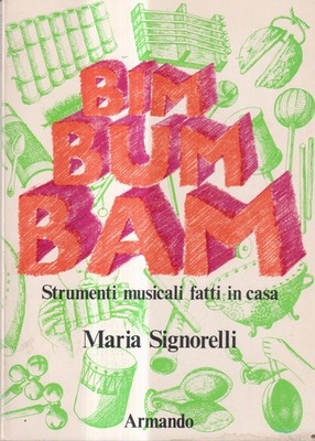 Bim Bum Bam Strumenti Musicali Fatti In Casa - Signorello - Armando - 1° ediz.