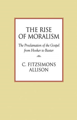 The Rise of Moralism: The Proclamation of the Gospel fr - Paperback NEW C. Fitzs