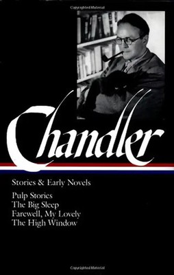 Chandler: Stories and Early Novels: Pulp Stories / The Big Sleep /Farewell, My L
