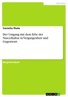 Der Umgang Mit Dem Erbe Der Nasca-Kultur In Vergangenheit Und Gegenwart (Buch)