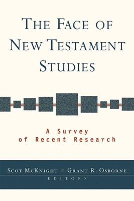 The Face of New Testament Studies: A Survey Of Recent Research by Scot McKnight 