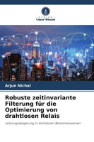 Robuste Zeitinvariante Filterung FüR Die Optimierung Von Drahtlosen Relais Buch