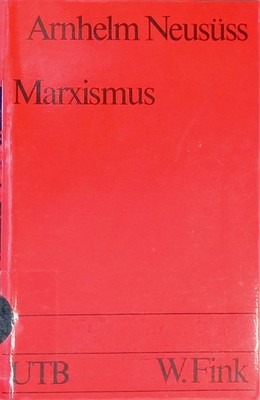 Marxismus : e. Grundriss d. Grossen Methode. Uni-Taschenbücher ; 1033 Neusüss, A