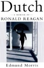 Dutch: A Memoir of Ronald Reagan - Hardcover By Morris, Edmund - VERY GOOD