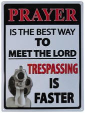 Prayer Is The Best Way To Meet The Lord Trespassing Is Faster 12"x17" Metal Sign