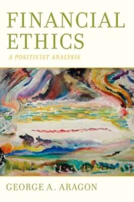 Financial Ethics: A Positivist Analysis by George A Aragon: Used