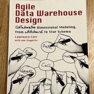 Agile Data Warehouse Design : Collaborative Dimensional Modeling