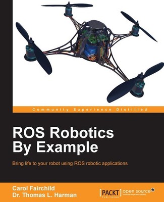 ROS Robotics By Example: This is an easy-to-follow guide with hands-on examp...