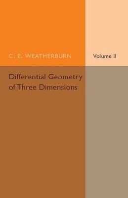 Differential Geometry of Three Dimensions: Volume 2 by C.E. Weatherburn (English