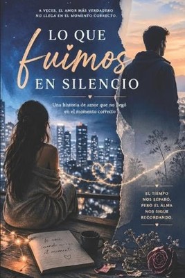 Lo que fuimos en silencio: Una historia de amor que no lleg? en el momento corre