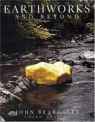 Earthworks and Beyond : Contemporary Art in the Landscape John Be