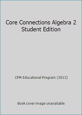 Core Connections Algebra 2 Student Edition by CPM Educational Program (2013)