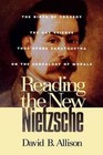 Reading the New Nietzsche: The Birth of Tragedy, the Gay Science, Thus Spoke Zarathustra, and on the Genealogy of Morals by David B. Allison (Paperback, 2000)