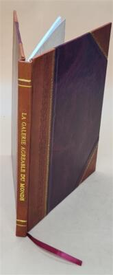 La Galerie Agr?Able Du Monde, O? L'On Voit En Un Grand Nombre De [Leather Bound]