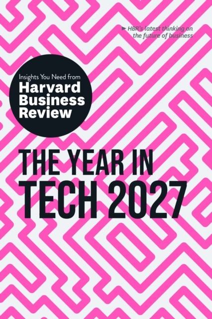The Year In Tech, 2027: The Insights You Need From Harvard Business Review - Image 3
