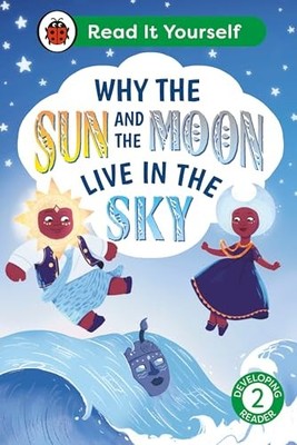 Why the Sun and Moon Live in the Sky: Read It Yourself - Level 2 Developing Rea