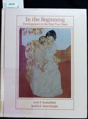 In the Beginning. Development in the First Two Years. Rosenblith, Judy F. und Ju