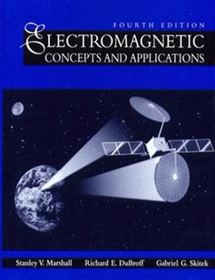 ELECTROMAGNETIC CONCEPTS AND APPLICATIONS By Richard E. Dubroff & S. Marshall