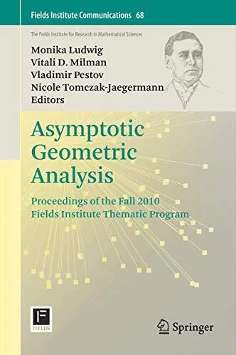 Asymptotic Geometric Analysis : Proceedings of the Fall 2010 Fields Institute-,