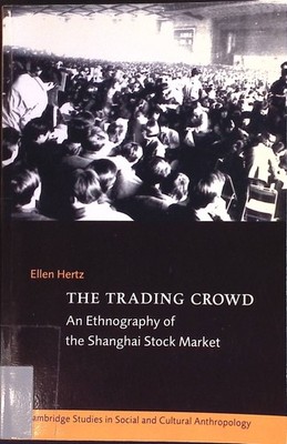 The Trading Crowd: An Ethnography of the Shanghai Stock Market Cambrdige Studies