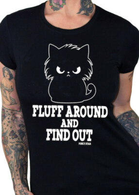 Fluff Around And Find Out Cat Kitten Tee by Pinky Star