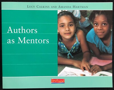 LUCY CALKINS Resources for Primary Writing AUTHORS AS MENTORS (2003, firsthand)