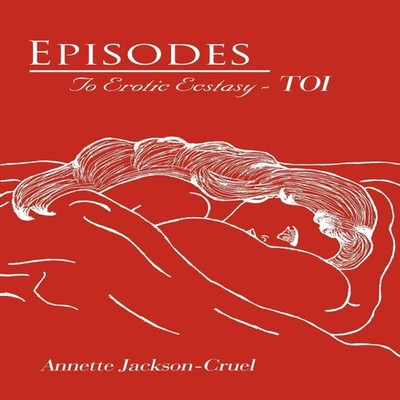Episodes To Erotic Ecstasy - TOI Annette Jackson-Cruel Paperback