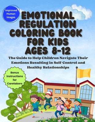 Emotional Regulation Coloring Book for Kids Ages 8-12: The Guide to Help Childre
