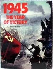 1945 The Year Of Victory By Ross Burns