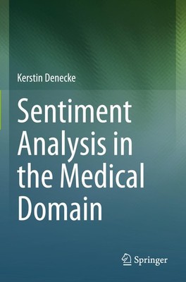 Sentiment Analysis in the Medical Domain Kerstin Denecke