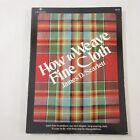 How to Weave Fine Cloth Techniques Yarn Equipment Loom Plans Guide Book Scarlett