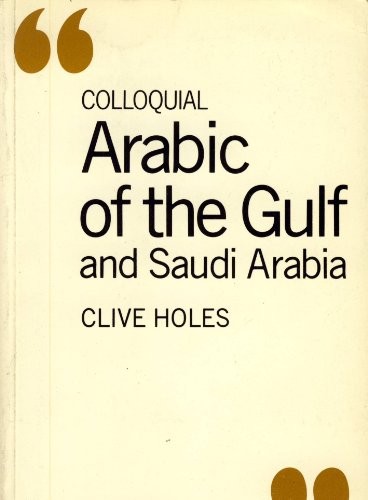 Colloquial Arabic of the Gulf and Saudi Arabia,Professor Clive H