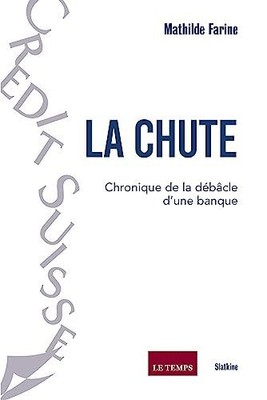 La Chute: Chronique de la débacle dune banque: CHRONIQUE DE LA DEBACLE D'UNE BAN