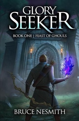 Glory Seeker: Feast of Ghouls: A LitRPG Adventure by Bruce Nesmith Paperback Boo