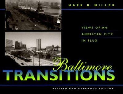 Baltimore Transitions: Views of an American City in Flux Miller, Mr. Mark B. ha