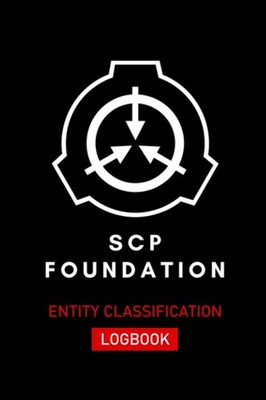SCP FOUNDATION: Entity Classification Logbook: Log, classify and describe new SC