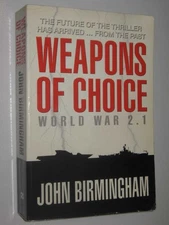 (SIGNED) Weapons of Choice - World War 2.1 by John Birmingham 1st ed Large PB